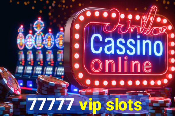 77777 vip slots